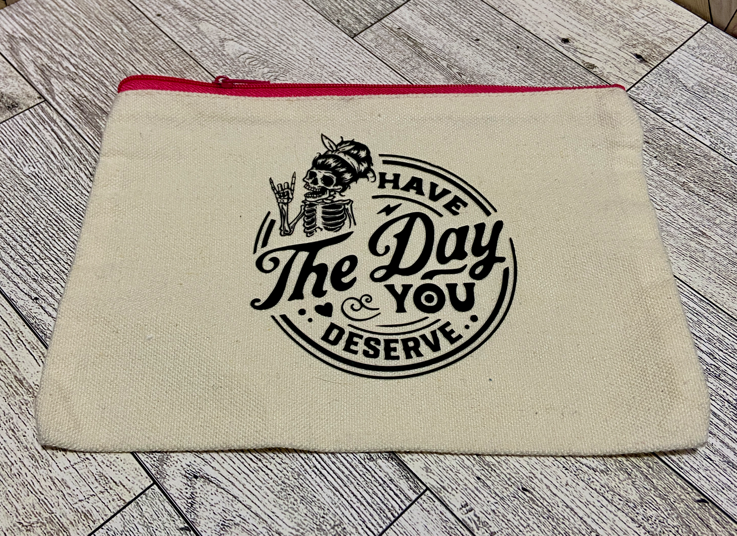 The Day You Deserve - Zipper Bag